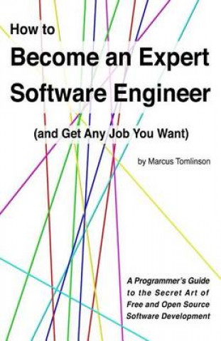 Book How to Become an Expert Software Engineer (and Get Any Job You Want) Marcus Tomlinson