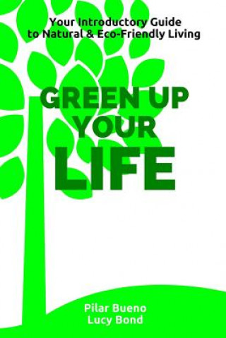 Książka Green up your Life: Your introductory Guide to Natural and Eco-Friendly Living Pilar Bueno