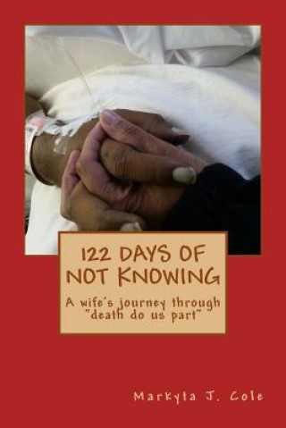 Kniha 122 Days of not Knowing: A wife's journey through "death do us part" Markyta Cole