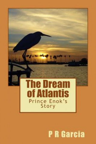 Kniha The Dream of Atlantis: Prince Enok's Story P R Garcia