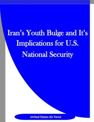 Knjiga Iran's Youth Bulge and It's Implications for U.S. National Security United States Air Force