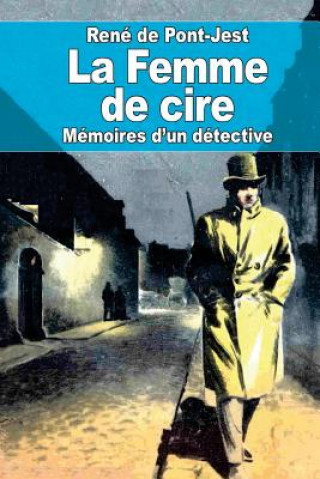 Buch La Femme de cire: Mémoires d'un détective Rene De Pont-Jest