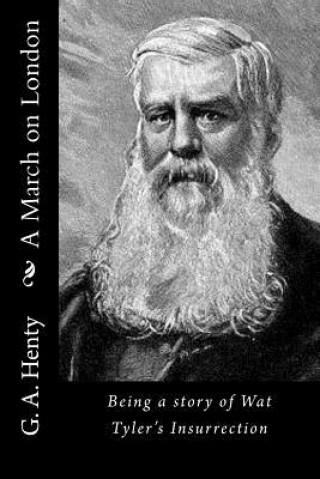 Könyv A March on London: Being a story of Wat Tyler's Insurrection G. A. Henty