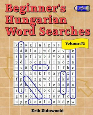 Könyv Beginner's Hungarian Word Searches - Volume 2 Erik Zidowecki