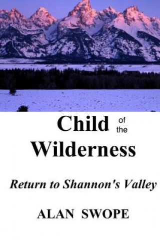 Carte Child of the Wilderness: Return to Shannon's Valley Alan Swope