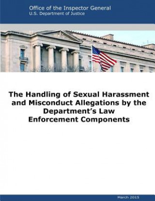 Carte The Handling of Sexual Harassment and Misconduct Allegations by the Department's Law Enforcement Components U S Department of Justice