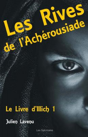 Könyv Les Rives de l'Achérousiade: Le Livre d'Illich 1 Julien Lavenu