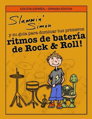 Kniha Slammin' Simón y su guía para dominar tus primeros ritmos de batería de Rock & Roll! Slammin' Simon