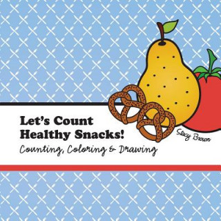 Kniha Let's Count Healthy Snacks!: A Counting, Coloring and Drawing Book for Kids Stacy Brown