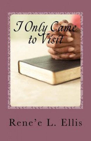 Книга I Only Came to Visit Rene'e L Ellis