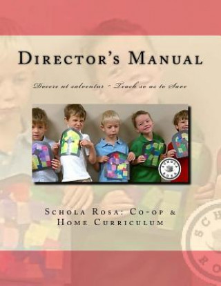 Kniha Schola Rosa Co-op Director's Manual: Docere ut salventur Teaching so as to Save Alecia Rolling