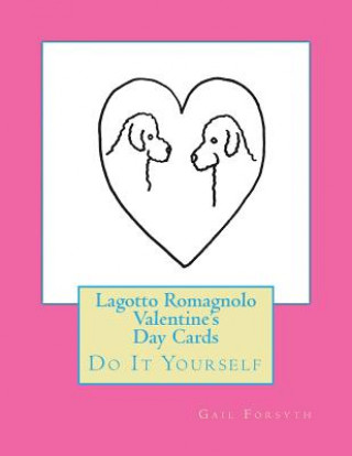 Książka Lagotto Romagnolo Valentine's Day Cards: Do It Yourself Gail Forsyth