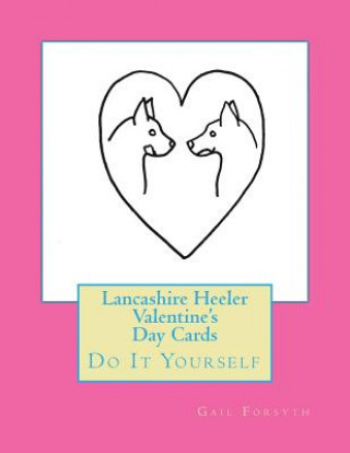 Knjiga Lancashire Heeler Valentine's Day Cards: Do It Yourself Gail Forsyth