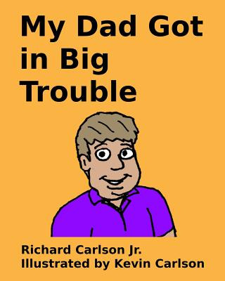 Knjiga My Dad Got in Big Trouble Richard Carlson Jr