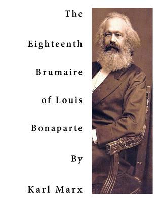 Könyv The Eighteenth Brumaire of Louis Bonaparte: One of Karl Marx' Most Profound and Most Brilliant Monographs Karl Marx