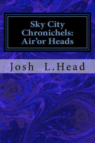 Könyv Sky City Chronichels: Air'or Heads Josh L Head