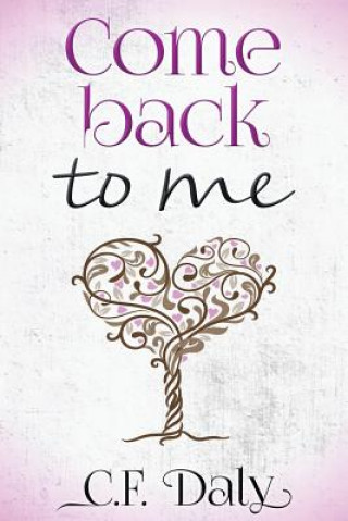 Книга Come Back To Me: Part Two of the 'Be With Me' trilogy C F Daly