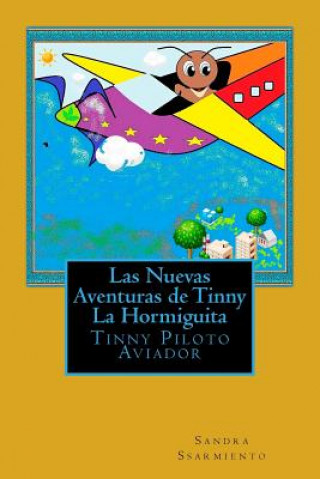 Książka Las Nuevas Aventuras de Tinny La Hormiguita: Tinny Piloto Aviador Sandra P S Sarmiento