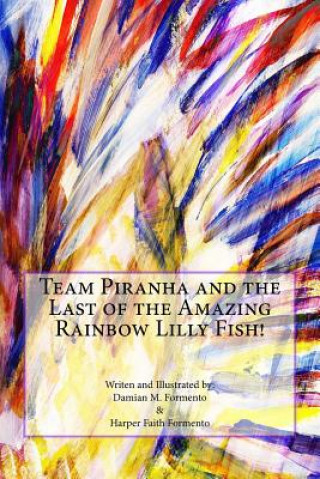 Knjiga Team Piranha and the Last of the Amazing Rainbow Lilly Fish! Damian M Formento