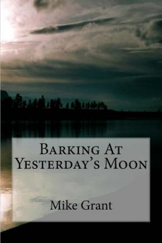 Książka Barking At Yesterday's Moon Mike Grant