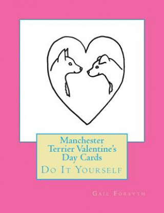 Kniha Manchester Terrier Valentine's Day Cards: Do It Yourself Gail Forsyth