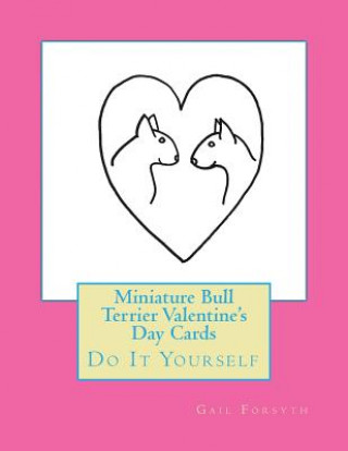 Книга Miniature Bull Terrier Valentine's Day Cards: Do It Yourself Gail Forsyth