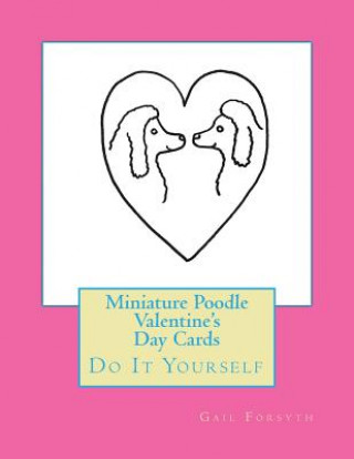 Kniha Miniature Poodle Valentine's Day Cards: Do It Yourself Gail Forsyth