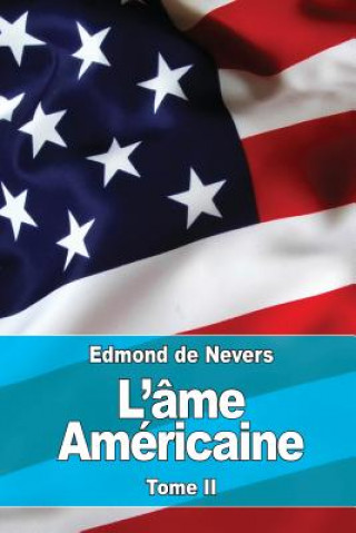 Könyv L'âme américaine: Tome II: L'évolution - ? travers la vie américaine. Vers l'avenir Edmond De Nevers