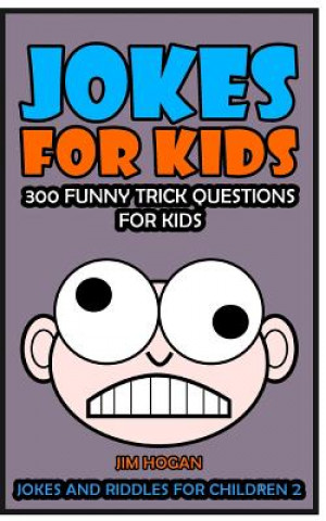 Książka Jokes For Kids: 300 Funny Trick Questions For Kids Jim Hogan