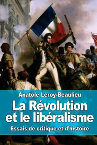 Książka La Révolution et le libéralisme: Essais de critique et d'histoire Anatole Leroy-Beaulieu