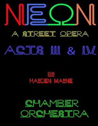 Książka NEON (a street opera) ACTS III & IV Chamber Orchestra MR Hayden Wayne