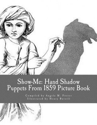 Book Show-Me: Hand Shadow Puppets From 1859 (Picture Book) Angela M Foster