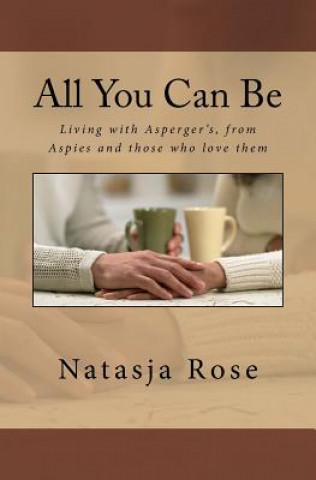 Carte All You Can Be: Living with Asperger's, from Aspies and those who love them MS Natasja Rose
