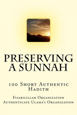 Carte Preserving a Sunnah - 100 Short Authentic Hadith Fisab Authenticate Ulama's Organization