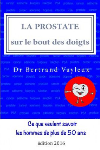 Könyv La prostate sur le bout des doigts: un guide illustré, en 10 th?mes Dr Bertrand Vayleux