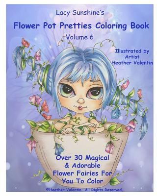 Könyv Lacy Sunshine's Flower Pot Pretties Coloring Book Volume 6: Magical Bloomin' Flower Fairies Heather Valentin