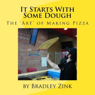 Kniha It Starts With Some Dough: The 'Art' of Making Pizza Bradley Zink