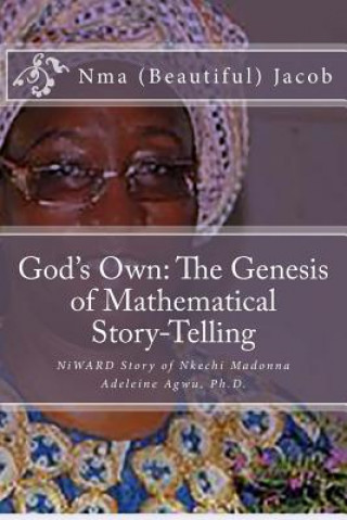 Carte God's Own The Genesis of Mathematical Story-Telling: NiWARD Story of Nkechi Madonna Adeleine Agwu, Ph.D. Nma (Beautiful) Jacob