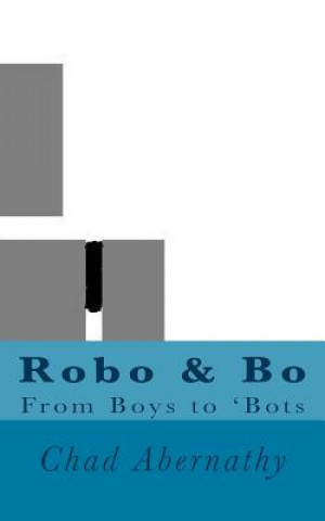Книга Robo & Bo: From Boys to Bots Chad Abernathy
