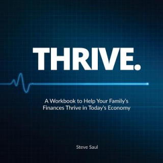 Könyv Thrive: A Workbook to Help Your Family's Finances Thrive in Today's Economy Steve Saul