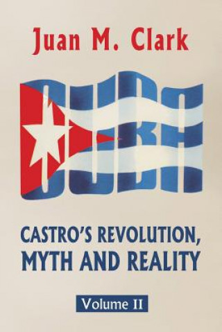 Libro Castro's Revolution, Myth and Reality: Volume II Juan M Clark