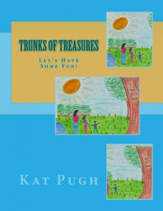 Kniha Trunks of Treasures: Let's Have Some Fun! Kat Pugh