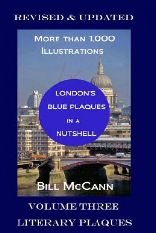Carte London's Blue Plaques in a Nutshell: Volume Three: Literary Plaques Bill McCann