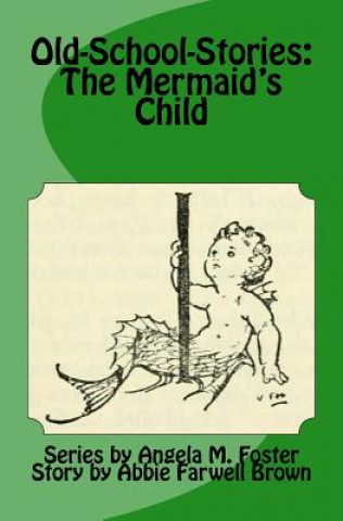 Kniha Old-School-Stories: The Mermaid's Child Angela M Foster