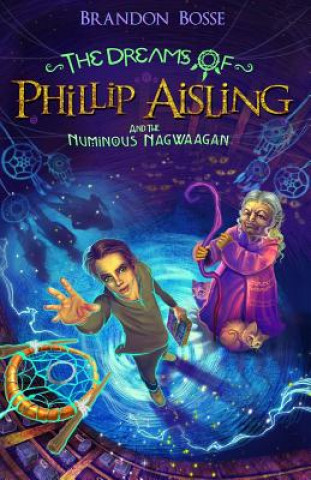 Kniha The Dreams of Phillip Aisling and the Numinous Nagwaagan Brandon Bosse
