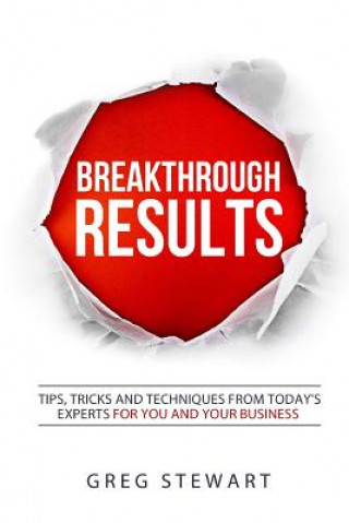 Carte Breakthrough RESULTS!: Tips, tricks, and techniques from today's experts for you and your business Greg Stewart