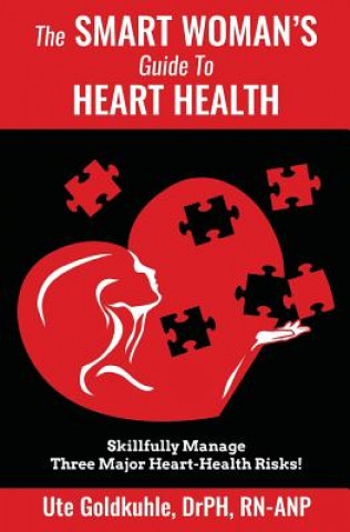 Carte The Smart Woman's Guide to Heart Health: Skillfully Manage 3 Major Heart-Health Risks Ute Goldkuhle