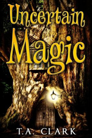 Knjiga Uncertain Magic T A Clark