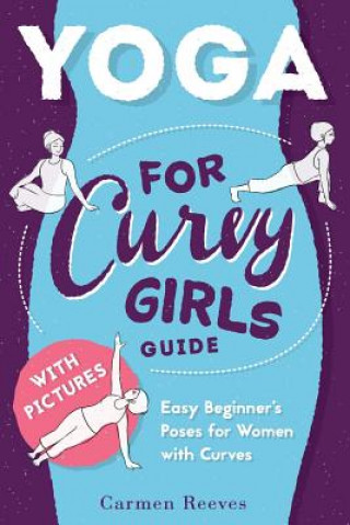 Kniha Yoga: For Curvy Girls Guide - Easy Beginner's Poses for Women with Curves Carmen Reeves