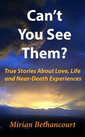 Knjiga Can't You See Them?: True Stories of Love, Life and Near-Death Experiences Mirian Bethancourt